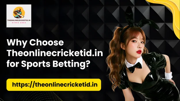 Why Choose Theonlinecricketid.in for Sports Betting